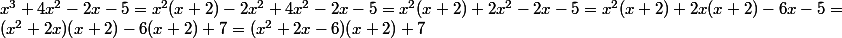 x^3 + 4x^2 - 2x - 5 = x^2(x + 2) - 2x^2 + 4x^2 - 2x - 5 = x^2(x + 2) + 2x^2 - 2x - 5 = x^2(x + 2) + 2x(x + 2) - 6x - 5 = \\ (x^2 + 2x)(x + 2) - 6(x + 2) + 7 = (x^2 + 2x - 6)(x + 2) + 7